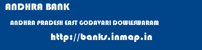 ANDHRA BANK  ANDHRA PRADESH EAST GODAVARI DOWLESWARAM   banks information 
